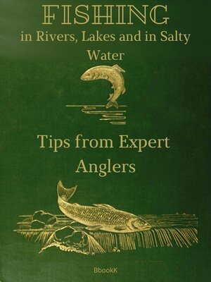 cover image of Fishing in Rivers, Lakes and in Salty Water. Tips from Expert Anglers.